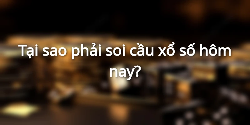 Những lợi ích của soi cầu xổ hôm nay