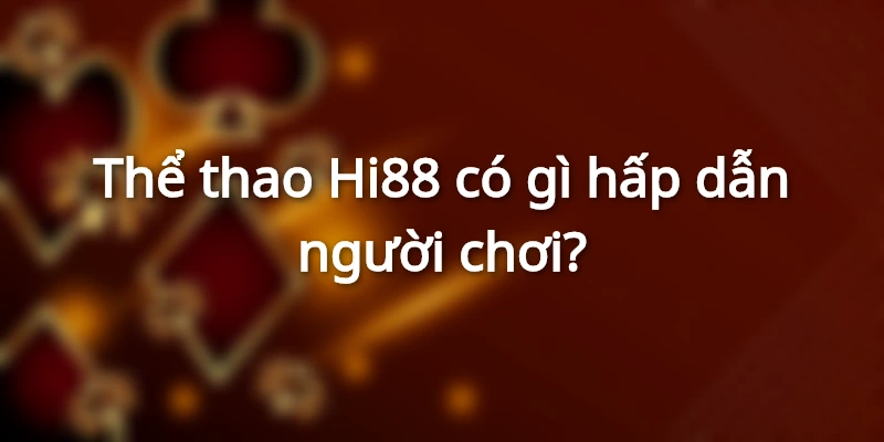 Thể thao Hi88 có gì hấp dẫn người chơi?