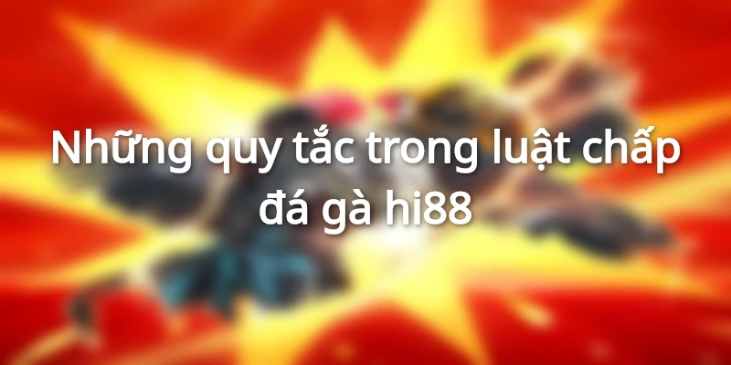 Những quy tắc trong luật chấp