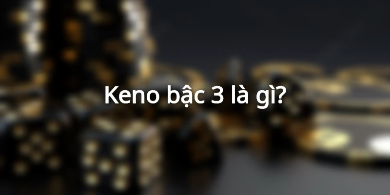 Keno-bac-3-la-gi