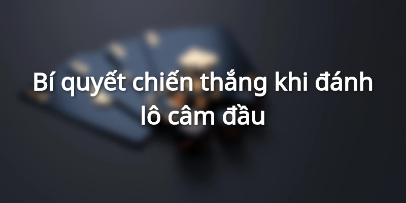 bi-quyet-chien-thang-khi-danh-lo-cam-dau