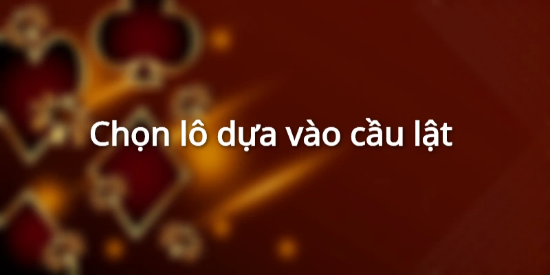 chon-lo-dua-vao-cau-lat