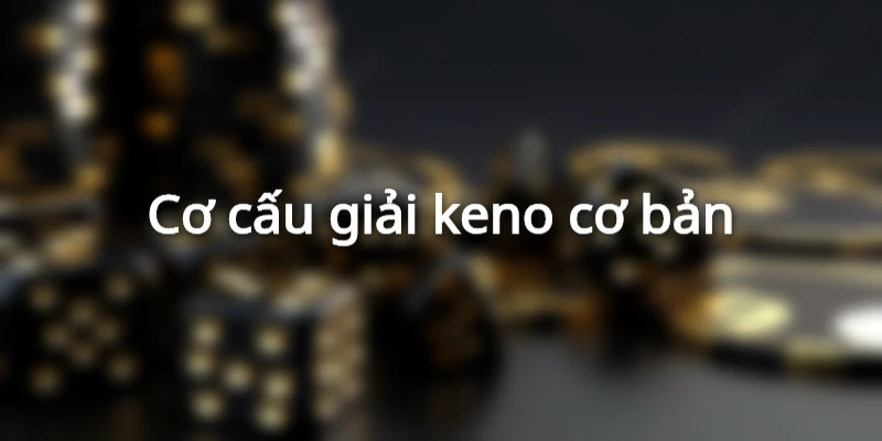 co-cau-giai-thuong-keno-moi-nhat