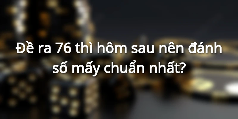 de-ve-76-nen-danh-lo-gi