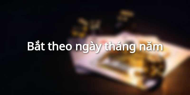 huong-dan-bat-lo-khan-theo-ngay-thang-nam