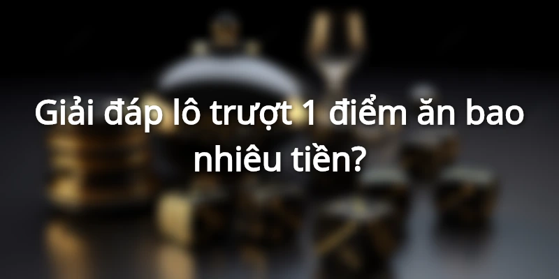 lo-truot-1-diem-an-bao-nhieu