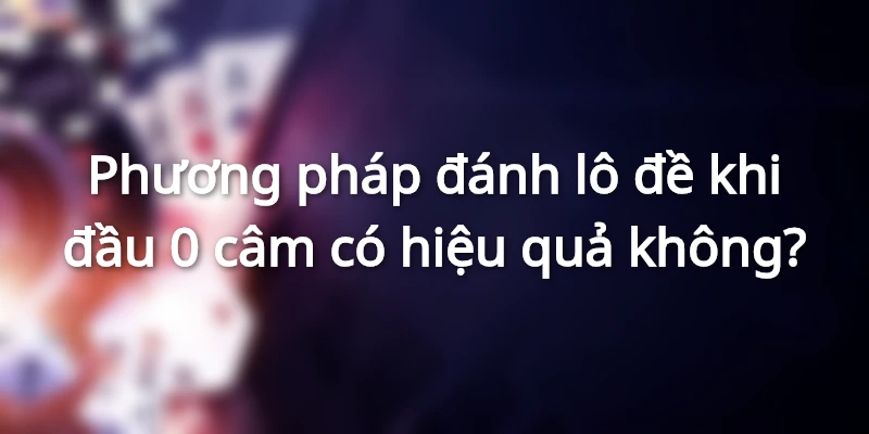 cau-hoi-lien-quan-den-dau-0-cam