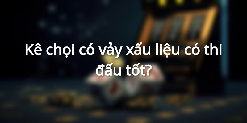 ke-choi-vay-xau-co-thi-dau-tot