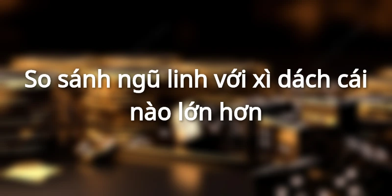 ngu-linh-co-lon-hon-xi-dach