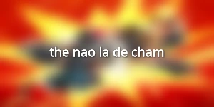 the-nao-la-de-cham