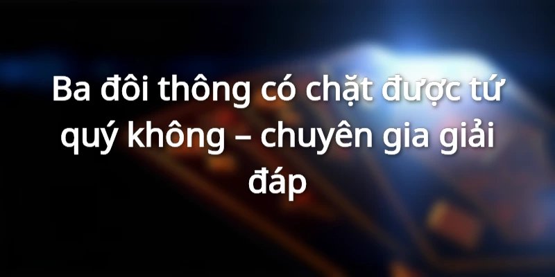 tra-loi-3-doi-thong-co-chat-duoc-tu-quy-khong