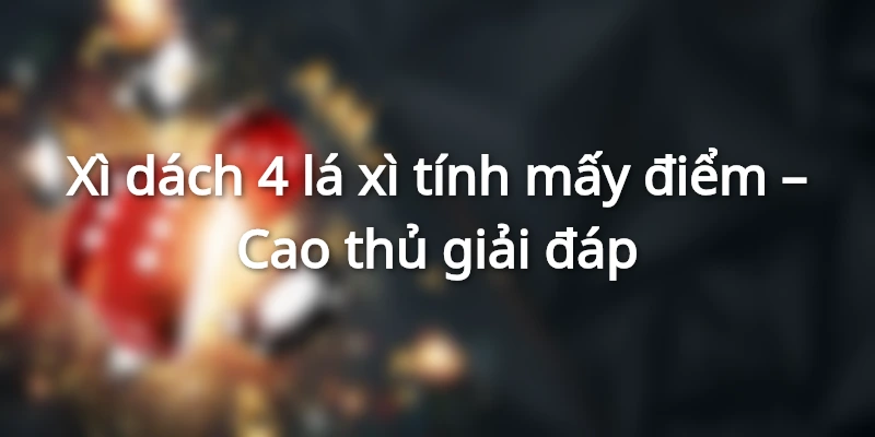 xi-dach-4-la-tinh-may-diem