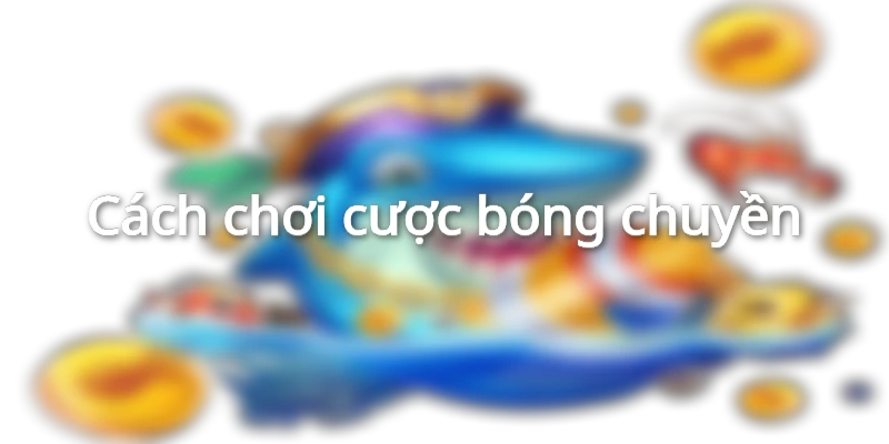 cach-cuoc-bong-chuyen
