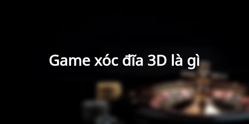 gioi-thieu-game-xoc-dia-3d