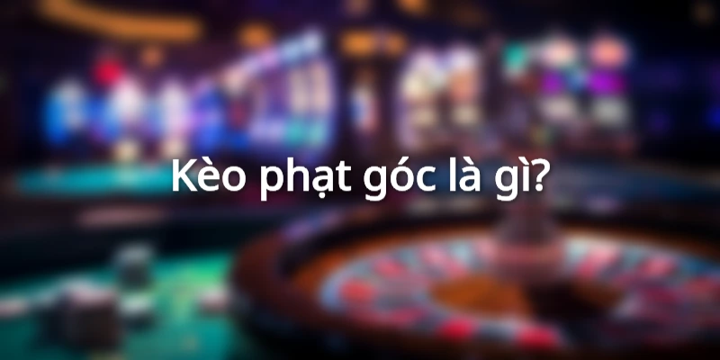 keo-phat-goc-la-gi