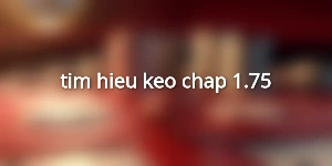 tim-hieu-keo-chap-1.75