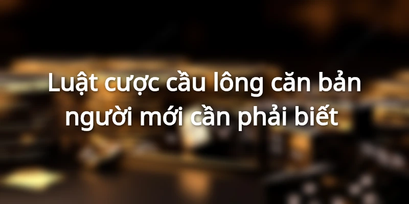 tim-hieu-ve-luat-cuoc-cau-long